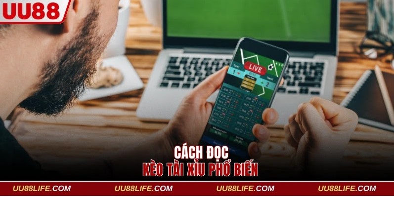 Cách đọc kèo Tài Xỉu phổ biến